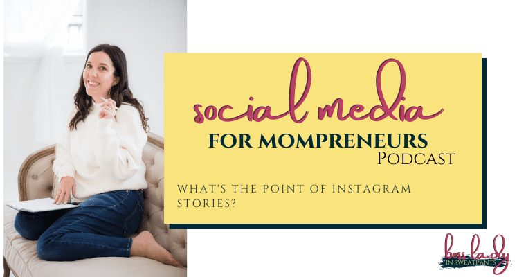 Blog header graphic with photo of Allison Scholes on left third of graphic. She is sitting on light brown settee with dark brown trim wearing blue jeans and a long sleeve white top, holding a pencil in her left hand and a note pad in her lap with a smile and her brown hair down. The words Social Media for Mompreneurs Podcast cover two thirds or a yellow rectangle centered on the remainder of the graphic with the title What's the point of Instagram Stories under it. The Boss Lady In Sweatpants Logo is in the Bottom Left Corner of the graphic.