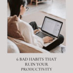 Graphic with white female sitting with a laptop in her lap. The words 6 bad habits that ruin your productivity are centered in 3 lines under the photo. The words read more are centered under those words with the URL www.bossladyinsweatpants.com under this.