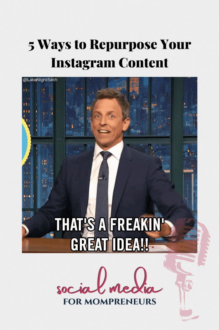 giphy graphic "that's a freakin' great idea!" with title "5 ways to repurpose your Instagram Content" on the Social Media for Mompreneurs Podcast