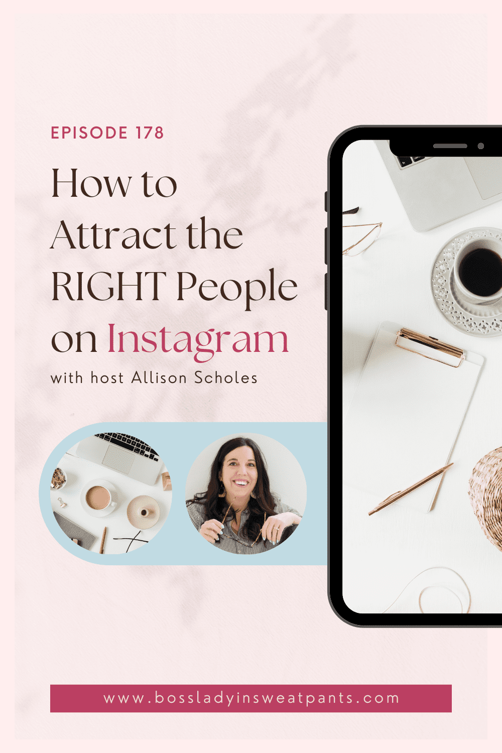 pink graphic with cell phone mock up for the Social Media for Mompreneurs Podcast with host, Allison Scholes: How to attract the RIGHT people on Instagram