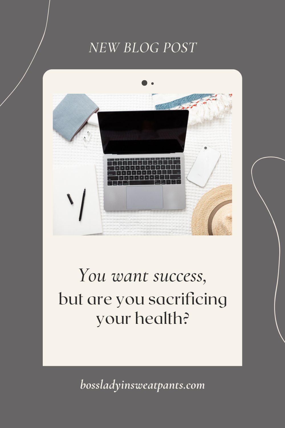 graphic for a new blog post, YOU WANT SUCCESS, BUT ARE YOU SACRIFICING YOUR HEALTH? Shows a photo of a laptop on the ground surrounded by a hat and business essentials