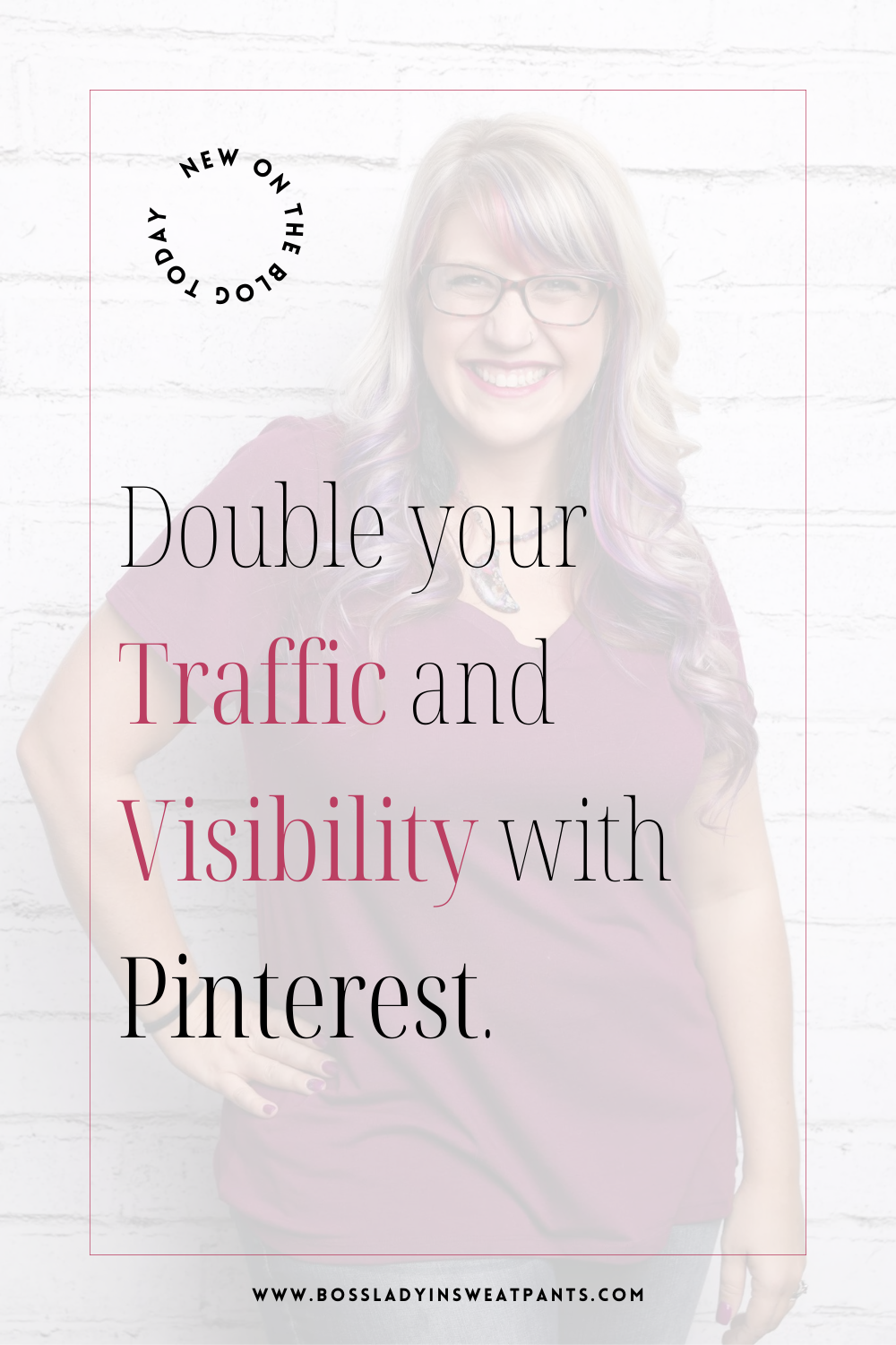 Graphic with woman in the background wearing glasses, text says "Double your traffic and visibility with Pinterest"