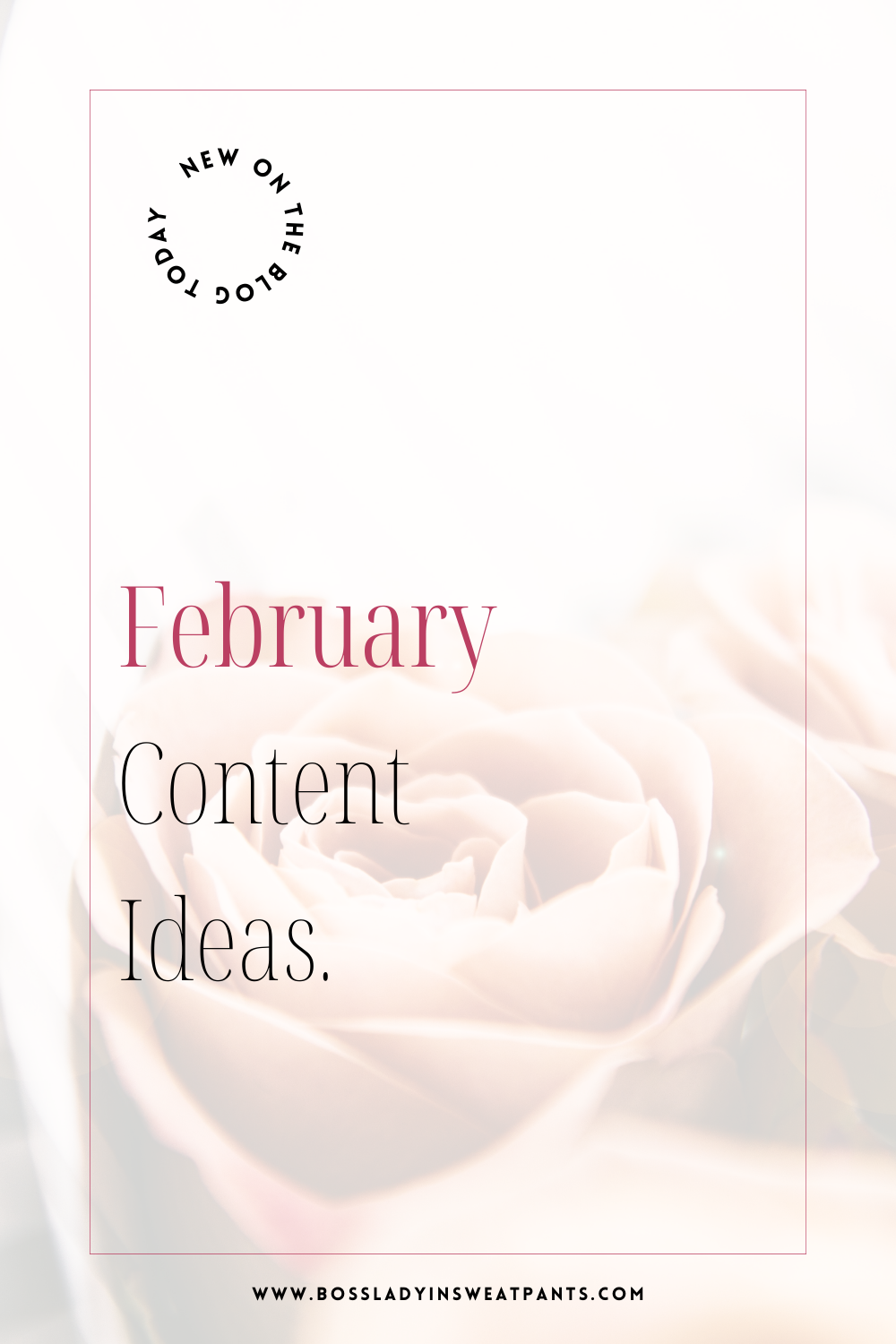 Oscar-worthy content ideas for February | image of faded roses with text - February content ideas