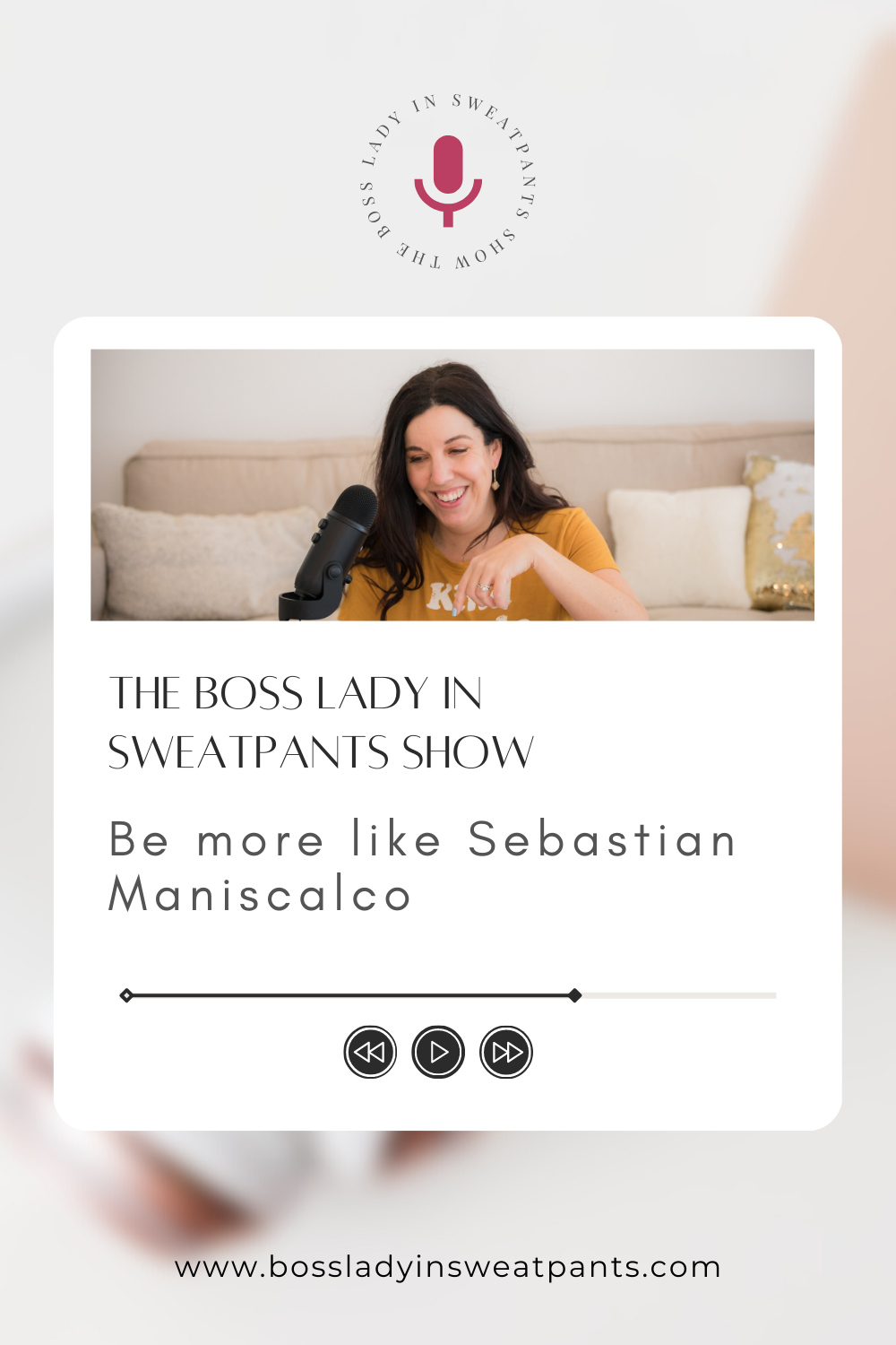podcast player graphic with podcast host, Allison Scholes, and text: the Boss Lady in Sweatpants Show - Be More Like Sebastian Maniscalco