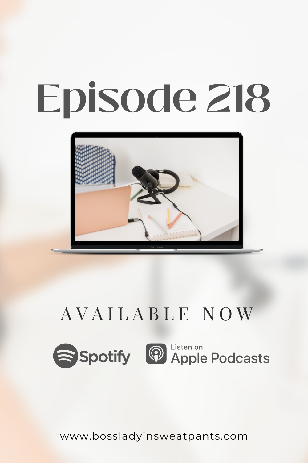 computer mockup graphic with a photo of a microphone, text: episode 218 available now on Spotify and Apple Podcasts