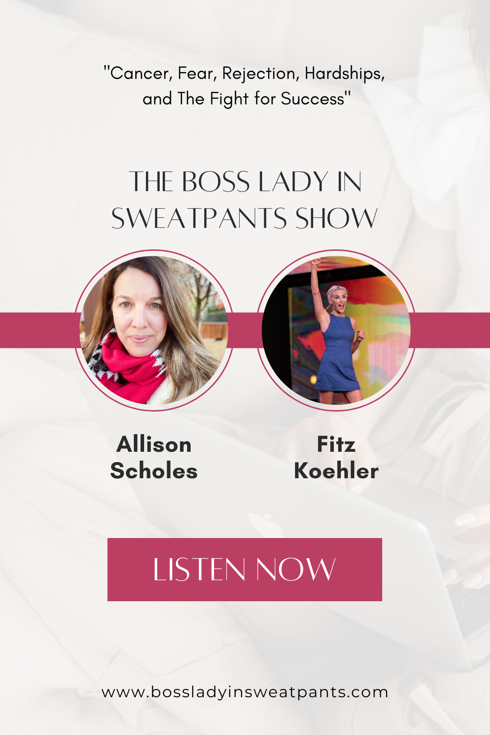 graphic with 2 women: Allison Scholes and Fitz Koehler for The Boss Lady in Sweatpants Show: Cancer, Fear, Rejection, Hardships, and The Fight for Success
