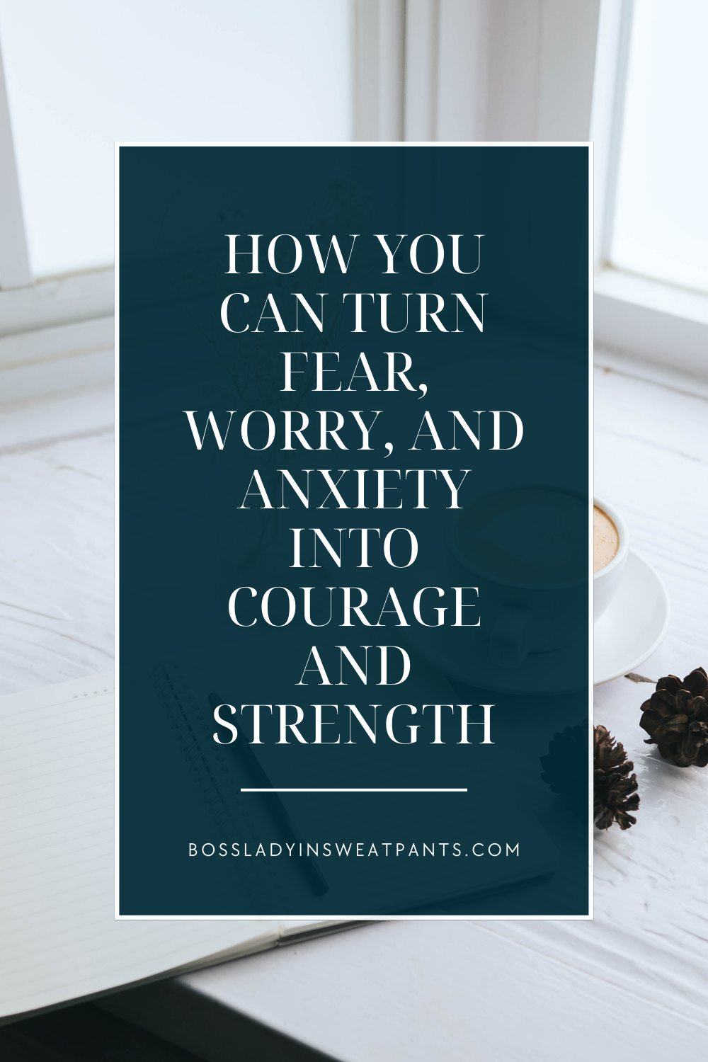 photo graphic with a blue box with text: how you can turn fear, worry, and anxiety into courage and strength