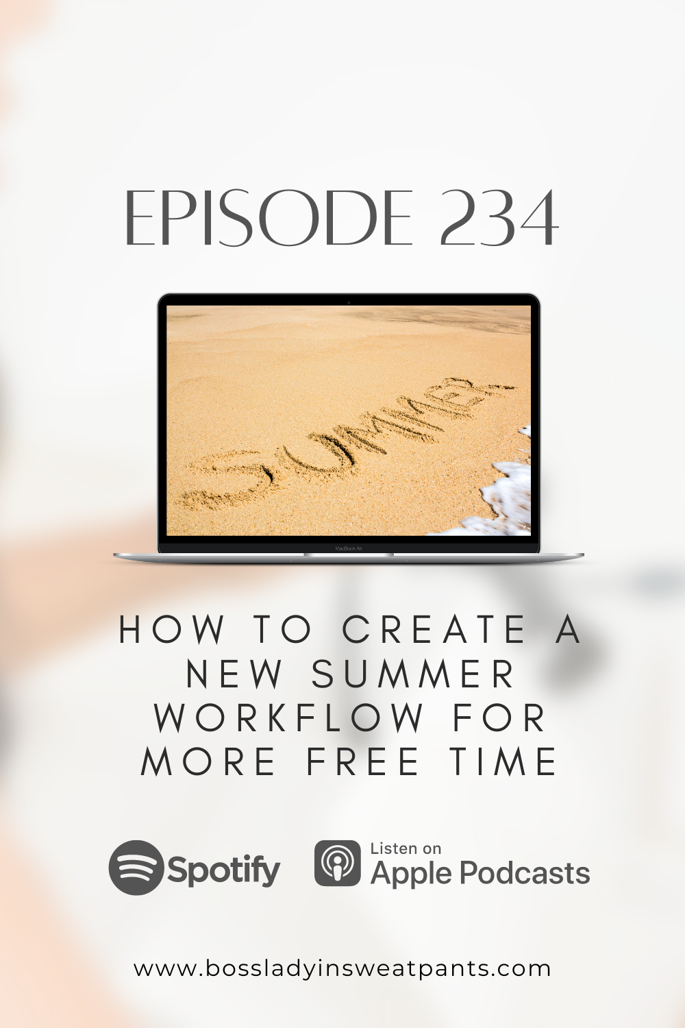 graphic with a computer mockup showing the beach with the word summer written in sand | text: how to create a new summer workflow for more free time, episode 234