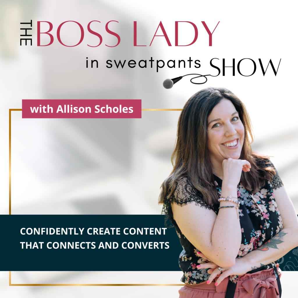 Podcast cover art for The Boss Lady in Sweatpants Show with Allison Scholes | confidently create content that connects and converts
