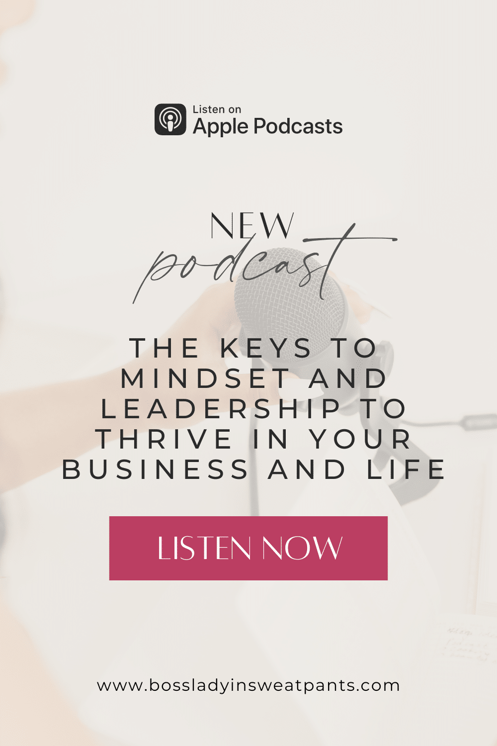 faded photo graphic with text overlay: The Keys to Mindset and Leadership to Thrive in Your Business and Life | www.bossladyinsweatpants.com