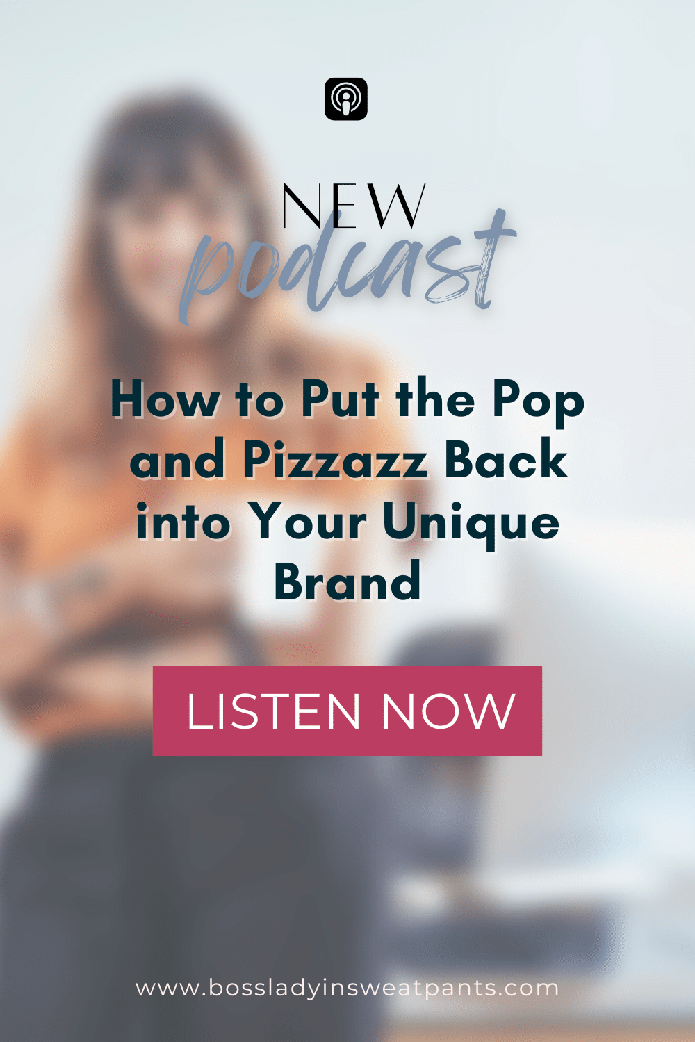 faded graphic of a woman with text overlay:  How to Put the Pop and Pizzazz Back into Your Unique Brand | www.bossladyinsweatpants.com